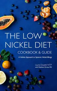 The Low Nickel Diet Cookbook & Guide: A Holistic Approach to Systemic Nickel Allergy