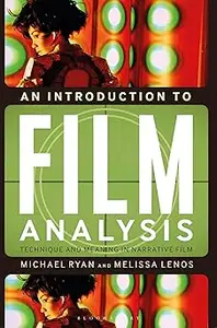 An Introduction to Film Analysis: Technique and Meaning in Narrative Film Ed 2