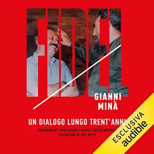 «Fidel: Un dialogo lungo trent'anni» by Gianni Minà