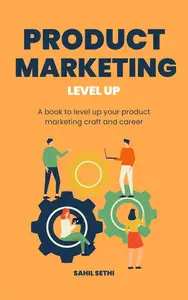 Product Marketing Level Up: Elevate your product marketing craft and career