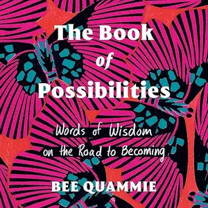 The Book of Possibilities: Words of Wisdom on the Road to Becoming [Audiobook]