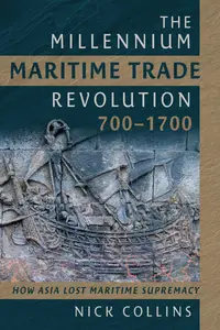 The Millennium Maritime Trade Revolution, 700–1700: How Asia Lost Maritime Supremacy