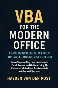 VBA for the Modern Office: AI-Powered Automation for Excel, Access, and Outlook: Learn Step-by-Step How to Automate Excel,