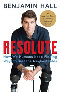 Resolute: How We Humans Keep Finding Ways to Beat the Toughest Odds