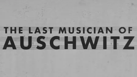 BBC - The Last Musician of Auschwitz (2025)