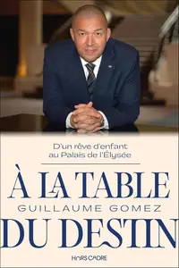 Guillaume Gomez, "À la table du destin : D'un rêve d'enfant au Palais de l'Elysée"