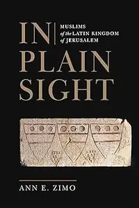 In Plain Sight: Muslims of the Latin Kingdom of Jerusalem