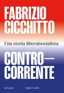 Fabrizio Cicchitto - Controcorrente. Una storia liberalsocialista