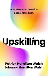 Upskilling: How to Educate 111 Million People for £1 each