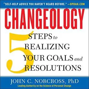 Changeology: 5 Steps to Realizing Your Goals and Resolutions [Audiobook]