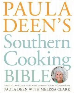 «Paula Deen's Southern Cooking Bible: The New Classic Guide to Delicious Dishes with More Than 300 Recipes» by Paula Dee