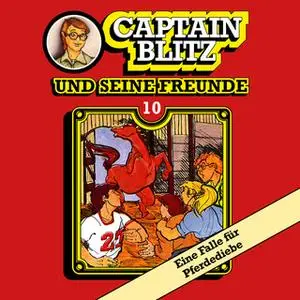 «Captain Blitz und seine Freunde - Folge 10: Eine Falle für Pferdediebe» by Steffen Kent
