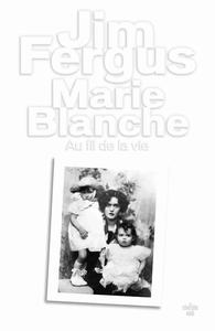 Marie Blanche : Au fil de la vie - Jim Fergus