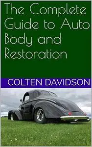 The Complete Guide to Auto Body and Restoration