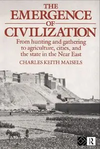 The Emergence of Civilisation: From Hunting and Gathering to Agriculture, Cities and the State of the Near East (Repost)