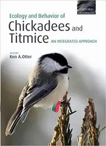 Ecology and Behavior of Chickadees and Titmice: An Integrated Approach