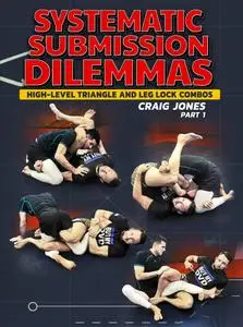 Systematic Submission Dilemmas: High Level Triangle and Leg Lock Combos