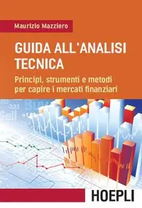 Maurizio Mazziero - Guida all'analisi tecnica: Principi, strumenti e metodi per capire i mercati finanziari