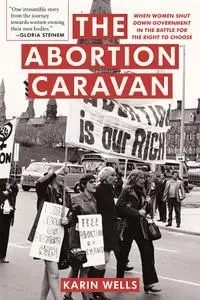 The Abortion Caravan: When Women Shut Down Government in the Battle for the Right to Choose (Feminist History Society)