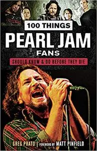 100 Things Pearl Jam Fans Should Know & Do Before They Die