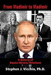 From Vladimir to Vladimir: A History of Russia-Ukraine Relations