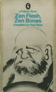 Zen Flesh Zen Bones: A Collection of Zen and Pre-Zen Writings