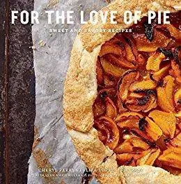 For the Love of Pie: Sweet and Savory Recipes