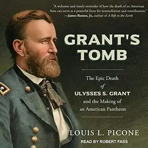 Grant’s Tomb: The Epic Death of Ulysses S. Grant and the Making of an American Pantheon [Audiobook]