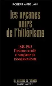 Robert Ambelain, "Les arcanes noires de l'hitlérisme : 1848-1945, l'histoire occulte et sanglante du pangermanisme"