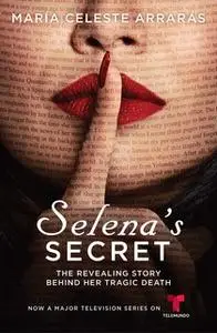 «Selena's Secret: The Revealing Story Behind Her Tragic Death» by María Celeste Arrarás