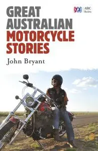 «Great Australian Motorcycle Stories» by John Bryant