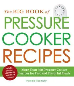 The Big Book of Pressure Cooker Recipes More Than 500 Pressure Cooker Recipes for Fast and Flavor...