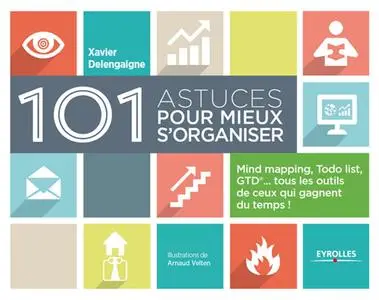 Xavier Delengaigne, Arnaud Velten, "101 astuces pour mieux s'organiser: Mind mapping, ToDo list, GTD..."