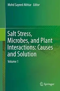 Salt Stress, Microbes, and Plant Interactions: Causes and Solution: Volume 1 (Repost)