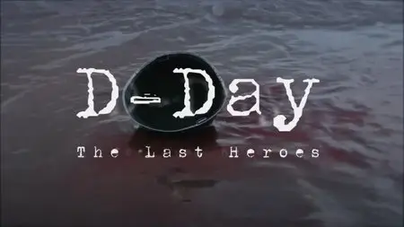 BBC - D-Day: The Last Heroes (2013)