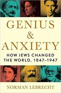 Genius & Anxiety: How Jews Changed the World, 1847-1947