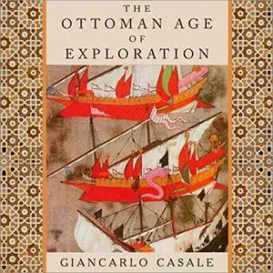 The Ottoman Age of Exploration [Audiobook]