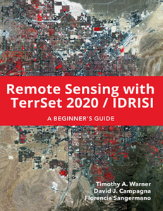 Remote Sensing with TerrSet 2020 / IDRISI: A Beginner's Guide