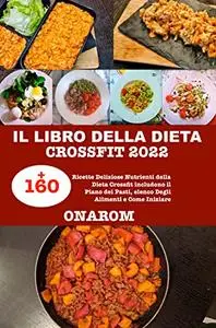 IL LIBRO DELLA DIETA CROSSFIT 2022: +160 Ricette Deliziose Nutrienti della Dieta Crossfit includono