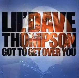 Lil' Dave Thompson - Got To Get Over You (2006)