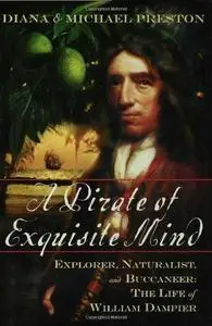 A Pirate of Exquisite Mind: Explorer, Naturalist, and Buccaneer: The Life of William Dampier