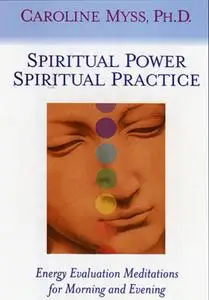 Spiritual Power Spiritual Practice by Dr. Caroline Myss Ph.D.