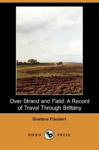 Over Strand and Field A Record of Travel Through Brittany