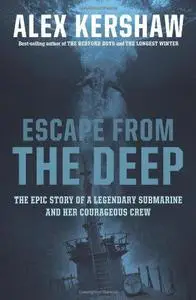 Escape trom the Deep: The Epic Story of a Legendary Submarine and Her Courageous Crew