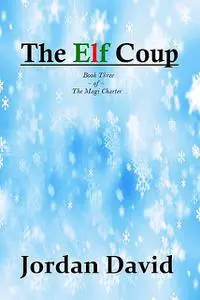 «The Elf Coup – Book Three of The Magi Charter» by David Jordan