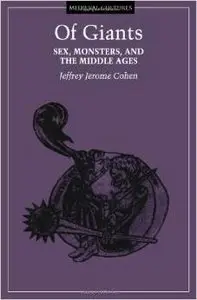 Of Giants: Sex, Monsters, And The Middle Ages (Medieval Cultures) by Jeffrey Jerome Cohen