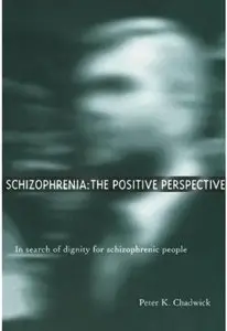 Schizophrenia: The Positive Perspective: Explorations at the Outer Reaches of Human Experience