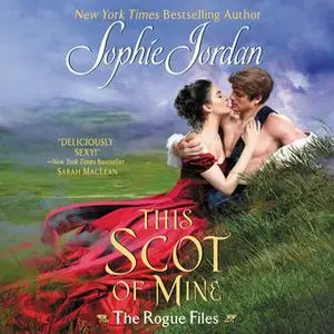 «This Scot of Mine: The Rogue Files» by Sophie Jordan