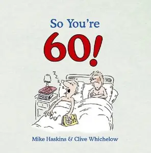 So You're 60!: A Handbook for the Newly Confused (repost)
