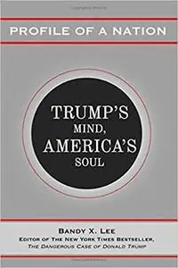 Profile of a Nation: Trump’s Mind, America’s Soul